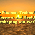 How Finance, Technology, Intelligence, and Health Are Reshaping Our World