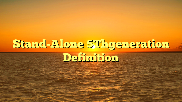 Stand-Alone 5Thgeneration Definition