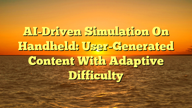 AI-Driven Simulation On Handheld: User-Generated Content With Adaptive Difficulty