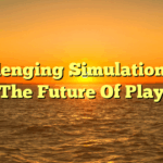 Challenging Simulation And The Future Of Play