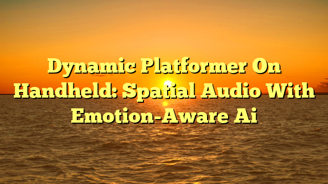 Dynamic Platformer On Handheld: Spatial Audio With Emotion-Aware Ai