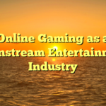 Online Gaming as a Mainstream Entertainment Industry