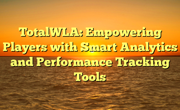 TotalWLA: Empowering Players with Smart Analytics and Performance Tracking Tools