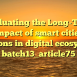 Evaluating the Long-Term Impact of smart cities solutions in digital ecosystems batch13_article75