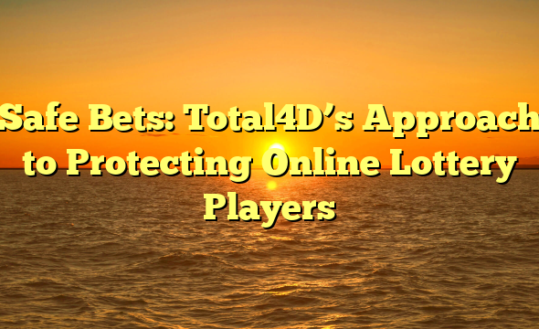 Safe Bets: Total4D’s Approach to Protecting Online Lottery Players