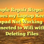# Simple Repair Steps: Why Does my Laptop Keep Touchpad Not Working when Connected to Wifi without Deleting Files