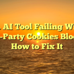 10. AI Tool Failing With Third-Party Cookies Blocked? How to Fix It