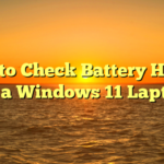 How to Check Battery Health on a Windows 11 Laptop