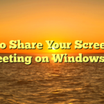 How to Share Your Screen in a Meeting on Windows 11